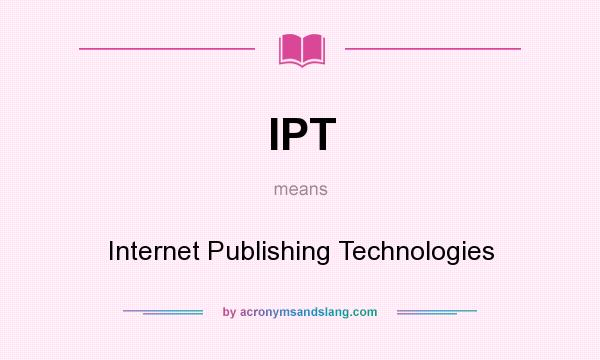 What does IPT mean? It stands for Internet Publishing Technologies