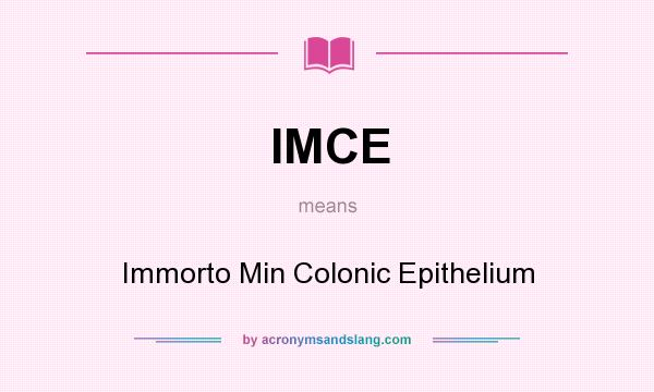 What does IMCE mean? It stands for Immorto Min Colonic Epithelium