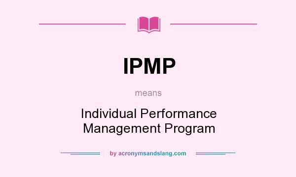 What does IPMP mean? It stands for Individual Performance Management Program