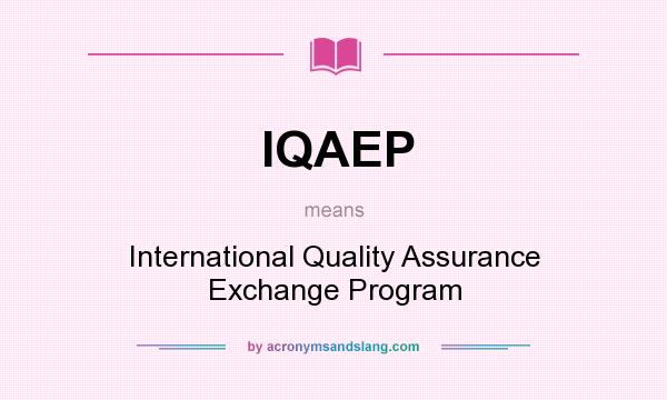 What does IQAEP mean? It stands for International Quality Assurance Exchange Program