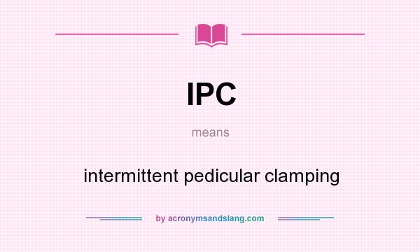 What does IPC mean? It stands for intermittent pedicular clamping
