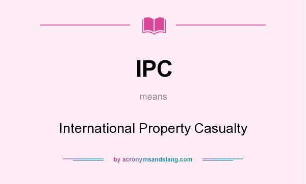 What does IPC mean? It stands for International Property Casualty