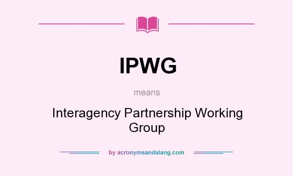 What does IPWG mean? It stands for Interagency Partnership Working Group