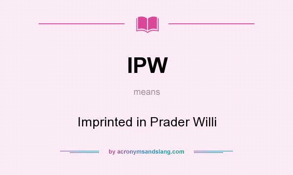 What does IPW mean? It stands for Imprinted in Prader Willi