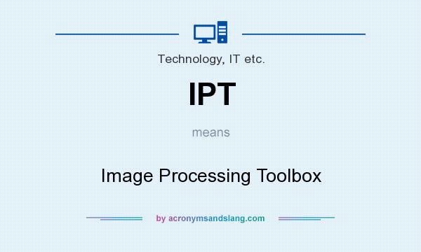 What does IPT mean? It stands for Image Processing Toolbox