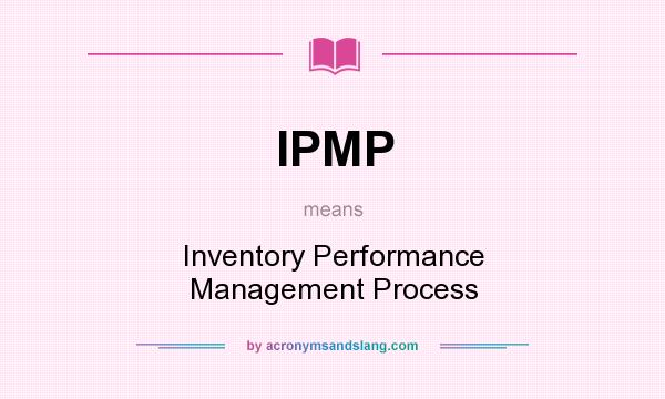 What does IPMP mean? It stands for Inventory Performance Management Process