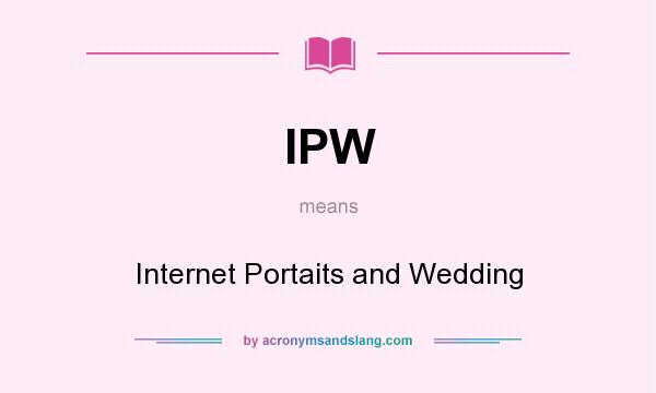 What does IPW mean? It stands for Internet Portaits and Wedding