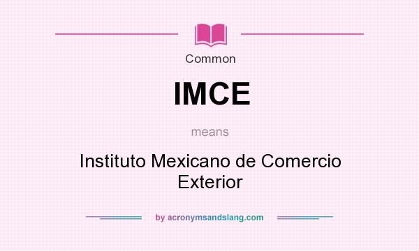 What does IMCE mean? It stands for Instituto Mexicano de Comercio Exterior