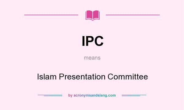 What does IPC mean? It stands for Islam Presentation Committee