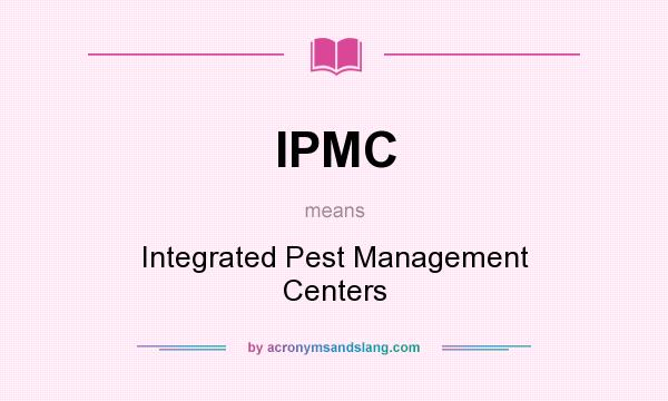 What does IPMC mean? It stands for Integrated Pest Management Centers