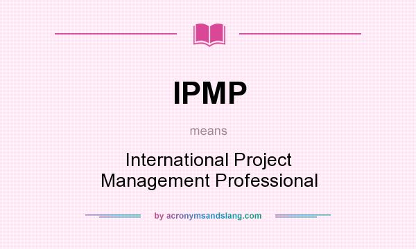 What does IPMP mean? It stands for International Project Management Professional