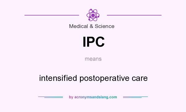What does IPC mean? It stands for intensified postoperative care