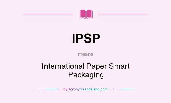 What does IPSP mean? It stands for International Paper Smart Packaging