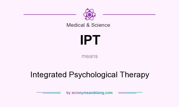 What does IPT mean? It stands for Integrated Psychological Therapy