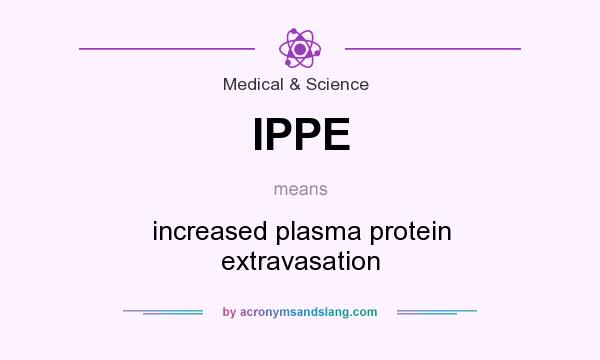 What does IPPE mean? It stands for increased plasma protein extravasation