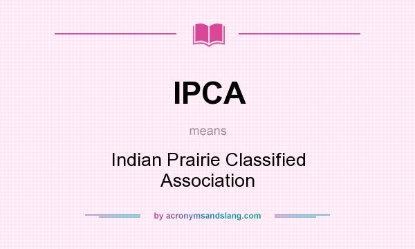 What does IPCA mean? It stands for Indian Prairie Classified Association