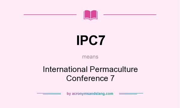 What does IPC7 mean? It stands for International Permaculture Conference 7