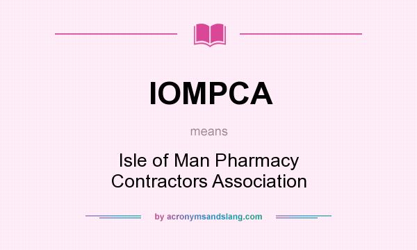 What does IOMPCA mean? It stands for Isle of Man Pharmacy Contractors Association