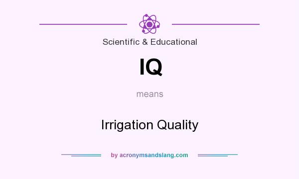 What does IQ mean? It stands for Irrigation Quality