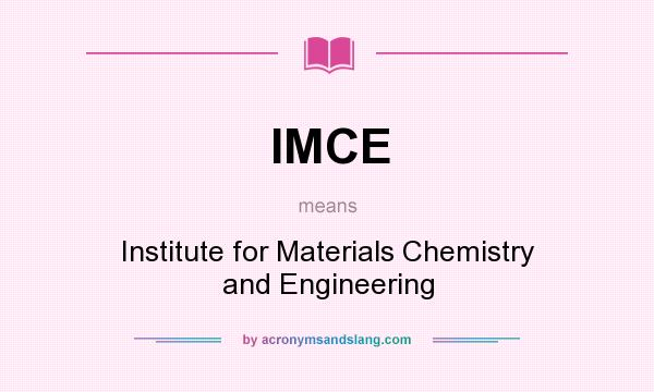 What does IMCE mean? It stands for Institute for Materials Chemistry and Engineering