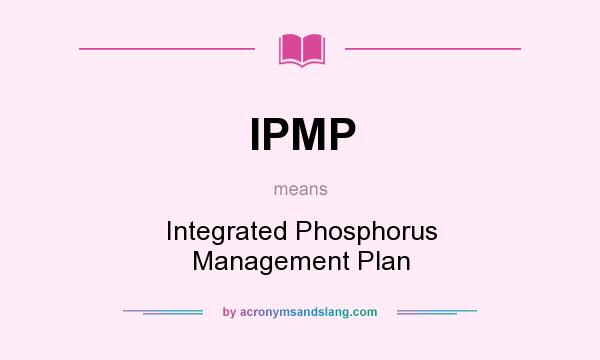 What does IPMP mean? It stands for Integrated Phosphorus Management Plan