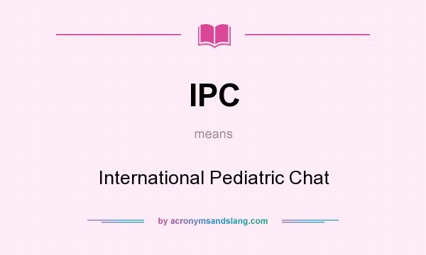 What does IPC mean? It stands for International Pediatric Chat