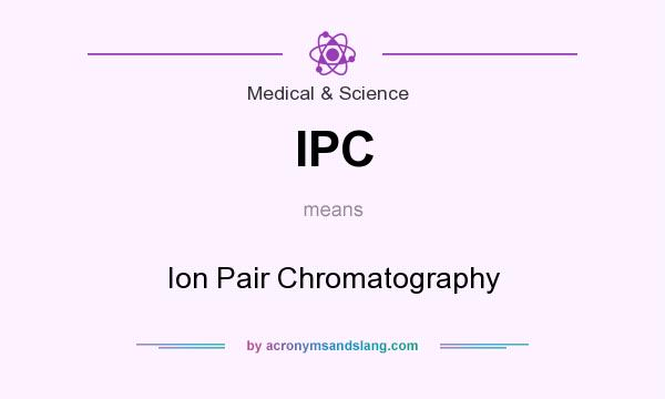 What does IPC mean? It stands for Ion Pair Chromatography