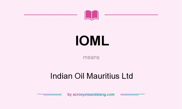 What does IOML mean? It stands for Indian Oil Mauritius Ltd