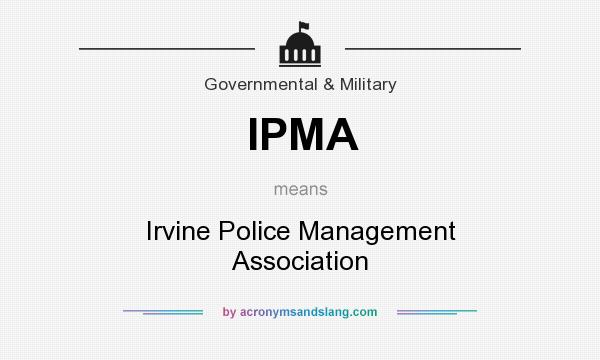 What does IPMA mean? It stands for Irvine Police Management Association