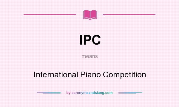 What does IPC mean? It stands for International Piano Competition