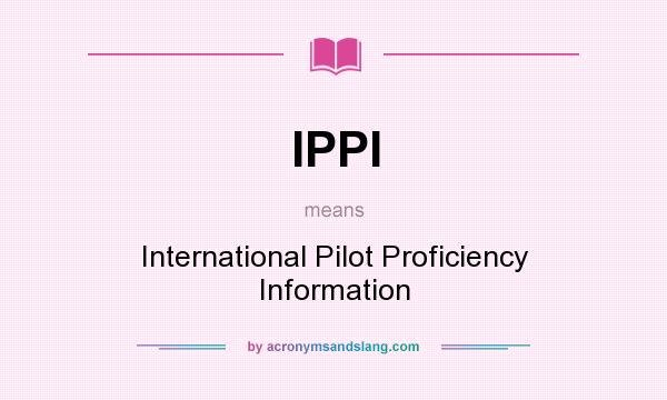 What does IPPI mean? It stands for International Pilot Proficiency Information