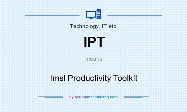 What does IPT mean? It stands for Imsl Productivity Toolkit
