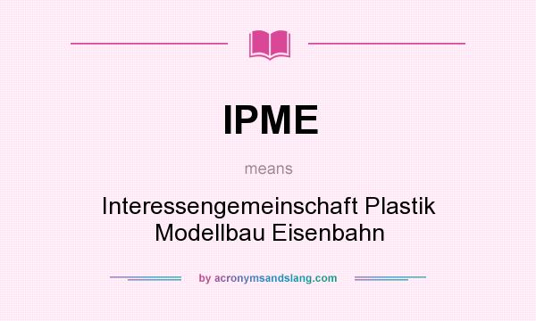 What does IPME mean? It stands for Interessengemeinschaft Plastik Modellbau Eisenbahn