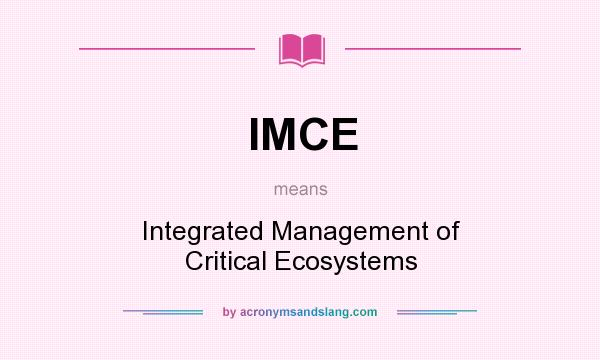 What does IMCE mean? It stands for Integrated Management of Critical Ecosystems