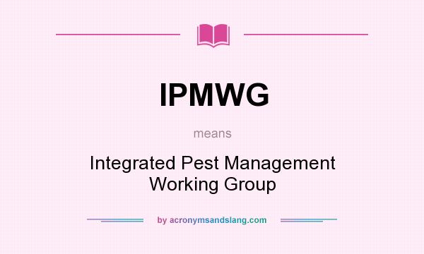 What does IPMWG mean? It stands for Integrated Pest Management Working Group