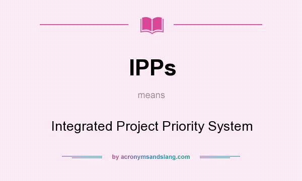 What does IPPs mean? It stands for Integrated Project Priority System