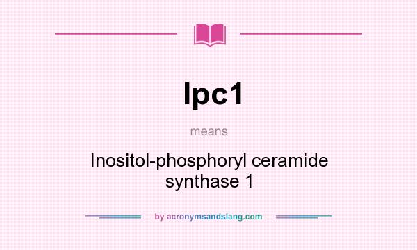 What does Ipc1 mean? It stands for Inositol-phosphoryl ceramide synthase 1