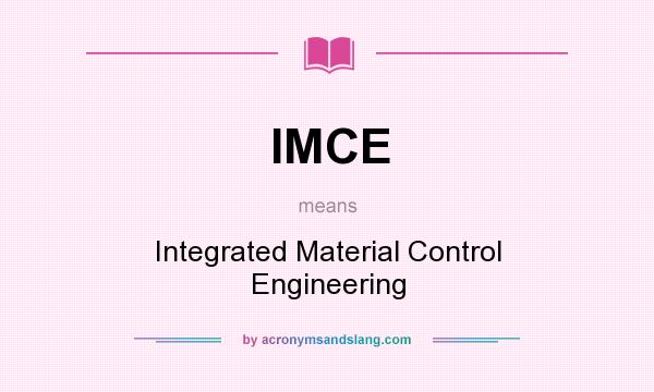 What does IMCE mean? It stands for Integrated Material Control Engineering