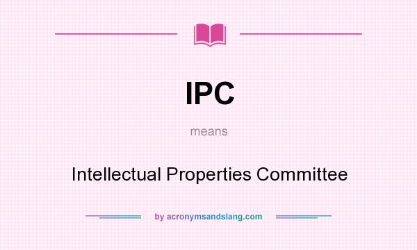 What does IPC mean? It stands for Intellectual Properties Committee