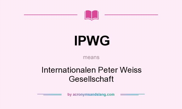 What does IPWG mean? It stands for Internationalen Peter Weiss Gesellschaft