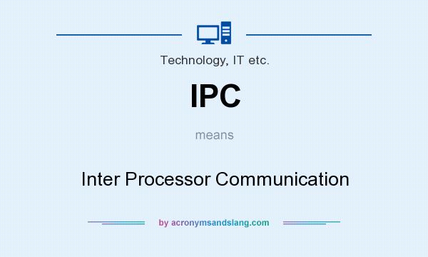 What does IPC mean? It stands for Inter Processor Communication