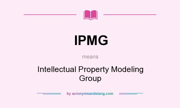 What does IPMG mean? It stands for Intellectual Property Modeling Group