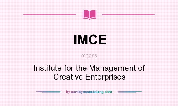 What does IMCE mean? It stands for Institute for the Management of Creative Enterprises
