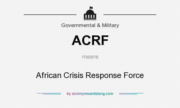 What does ACRF mean? It stands for African Crisis Response Force
