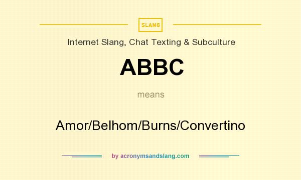 What does ABBC mean? It stands for Amor/Belhom/Burns/Convertino