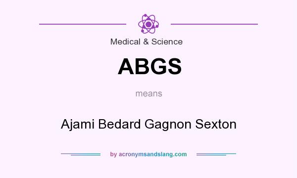 What does ABGS mean? It stands for Ajami Bedard Gagnon Sexton