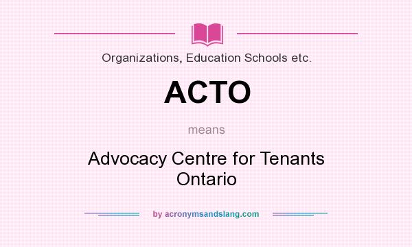 What does ACTO mean? It stands for Advocacy Centre for Tenants Ontario