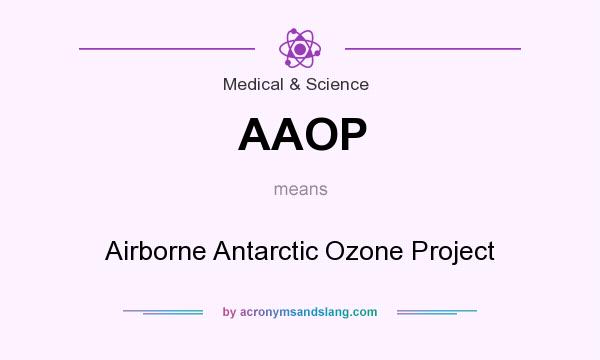 What does AAOP mean? It stands for Airborne Antarctic Ozone Project
