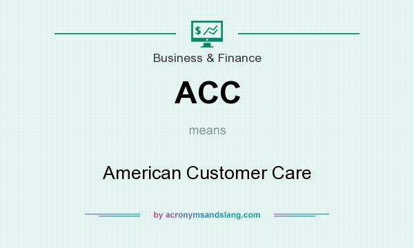 What does ACC mean? It stands for American Customer Care
