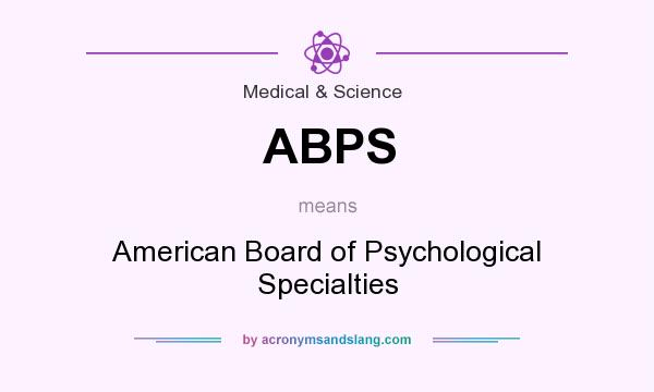 What does ABPS mean? It stands for American Board of Psychological Specialties